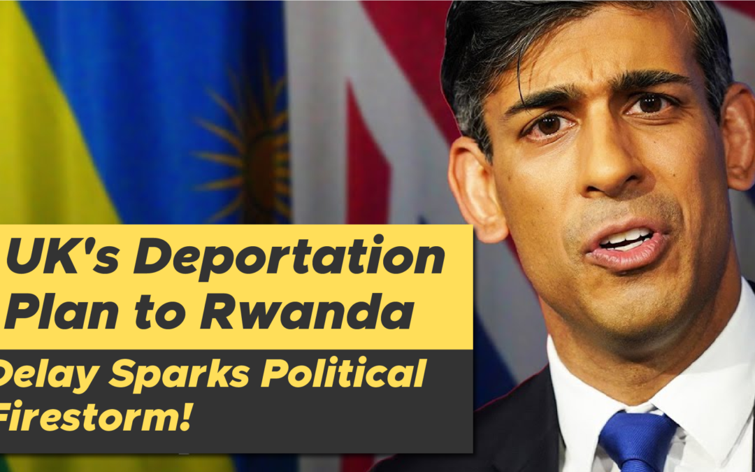 The Controversial Delay: UK’s Deportation Plan to Rwanda Sparks Political Turmoil